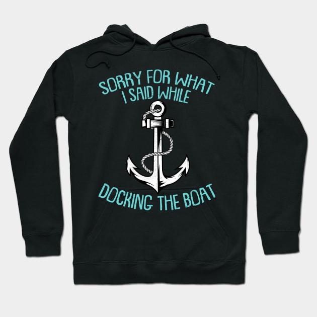 Sorry For What I Said While Docking The Boat Funny Boating Sayings Hoodie by Donebe